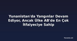 Yunanistan'da Yangınlar Devam Ediyor, Ancak Ülke AB'de En Çok İtfaiyeciye Sahip
