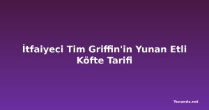 İtfaiyeci Tim Griffin'in Yunan Etli Köfte Tarifi