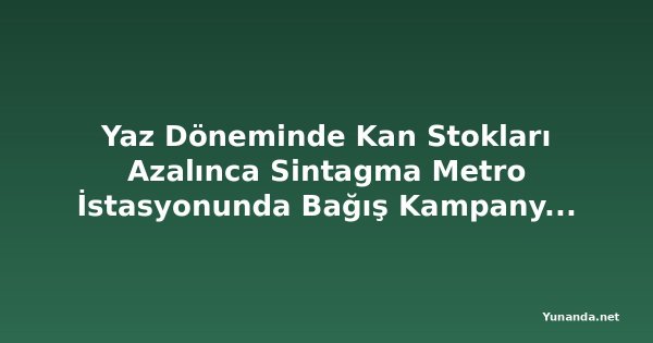 Yaz Döneminde Kan Stokları Azalınca Sintagma Metro İstasyonunda Bağış Kampanyası Başlatıldı