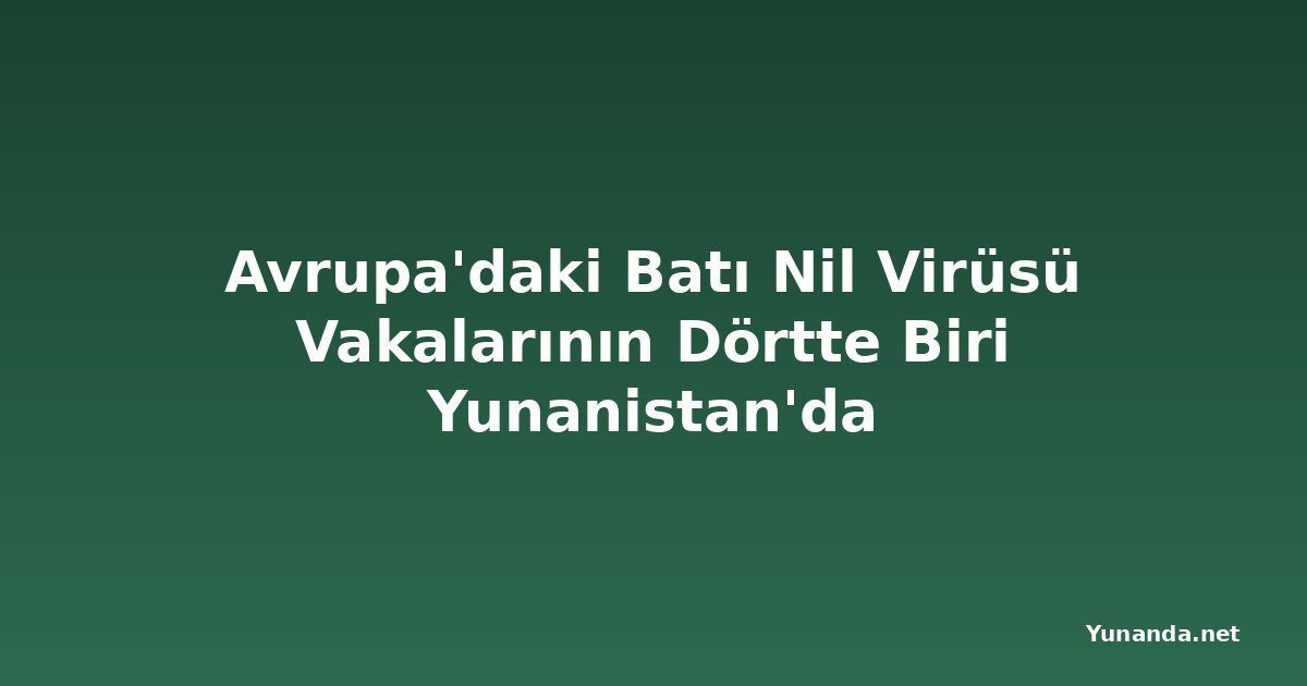 Avrupa'daki Batı Nil Virüsü Vakalarının Dörtte Biri Yunanistan'da