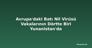 Avrupa'daki Batı Nil Virüsü Vakalarının Dörtte Biri Yunanistan'da