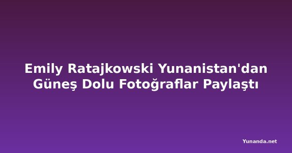 Emily Ratajkowski Yunanistan'dan Güneş Dolu Fotoğraflar Paylaştı