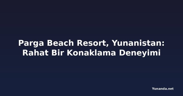 Parga Beach Resort, Yunanistan: Rahat Bir Konaklama Deneyimi