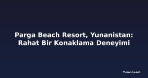 Parga Beach Resort, Yunanistan: Rahat Bir Konaklama Deneyimi