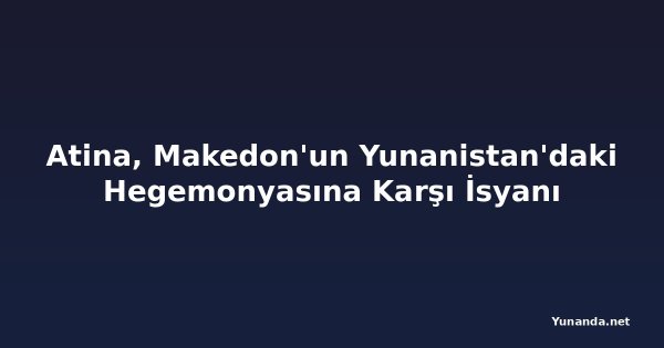 Atina, Makedon'un Yunanistan'daki Hegemonyasına Karşı İsyanı
