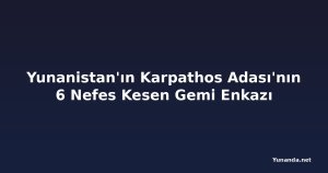 Yunanistan'ın Karpathos Adası'nın 6 Nefes Kesen Gemi Enkazı