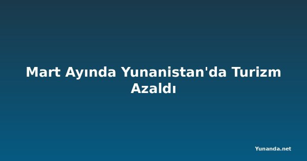 Mart Ayında Yunanistan'da Turizm Azaldı