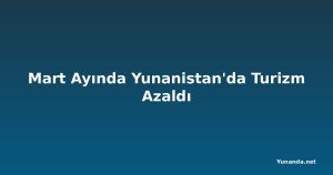 Mart Ayında Yunanistan'da Turizm Azaldı