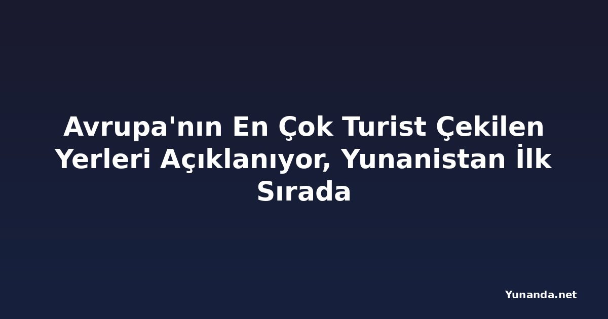 Avrupa'nın En Çok Turist Çekilen Yerleri Açıklanıyor, Yunanistan İlk Sırada