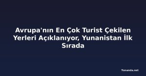 Avrupa'nın En Çok Turist Çekilen Yerleri Açıklanıyor, Yunanistan İlk Sırada