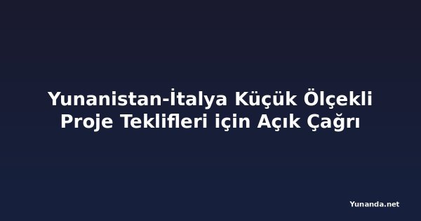 Yunanistan-İtalya Küçük Ölçekli Proje Teklifleri için Açık Çağrı