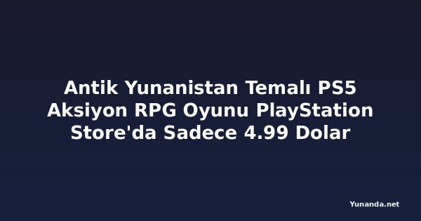Antik Yunanistan Temalı PS5 Aksiyon RPG Oyunu PlayStation Store'da Sadece 4.99 Dolar