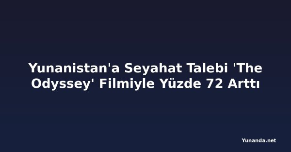 Yunanistan'a Seyahat Talebi 'The Odyssey' Filmiyle Yüzde 72 Arttı