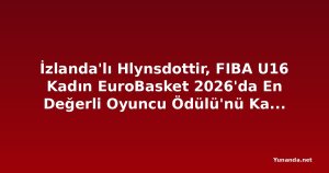 İzlanda'lı Hlynsdottir, FIBA U16 Kadın EuroBasket 2026'da En Değerli Oyuncu Ödülü'nü Kazandı