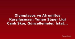 Olympiacos ve Atromitos Karşılaşması: Yunan Süper Ligi Canlı Skor, Güncellemeler, İstatistikler
