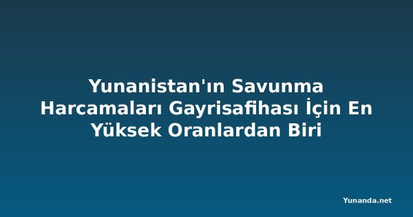 Yunanistan'ın Savunma Harcamaları Gayrisafihası İçin En Yüksek Oranlardan Biri