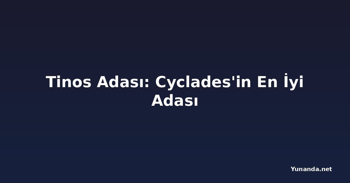 Tinos Adası: Cyclades'in En İyi Adası