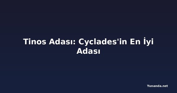 Tinos Adası: Cyclades'in En İyi Adası