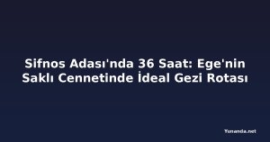 Sifnos Adası'nda 36 Saat: Ege'nin Saklı Cennetinde İdeal Gezi Rotası