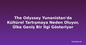 The Odyssey Yunanistan'da Kültürel Tartışmaya Neden Oluyor, Ülke Geniş Bir İlgi Gösteriyor