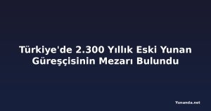Türkiye'de 2.300 Yıllık Eski Yunan Güreşçisinin Mezarı Bulundu
