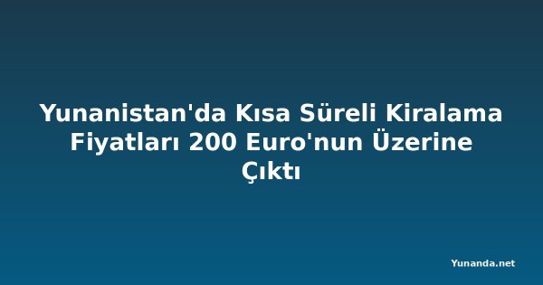 Yunanistan'da Kısa Süreli Kiralama Fiyatları 200 Euro'nun Üzerine Çıktı