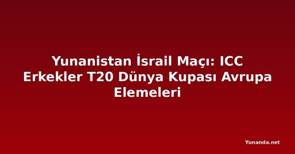 Yunanistan İsrail Maçı: ICC Erkekler T20 Dünya Kupası Avrupa Elemeleri