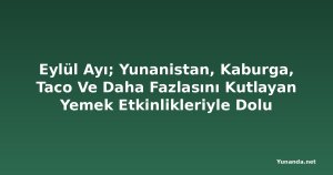 Eylül Ayı; Yunanistan, Kaburga, Taco Ve Daha Fazlasını Kutlayan Yemek Etkinlikleriyle Dolu