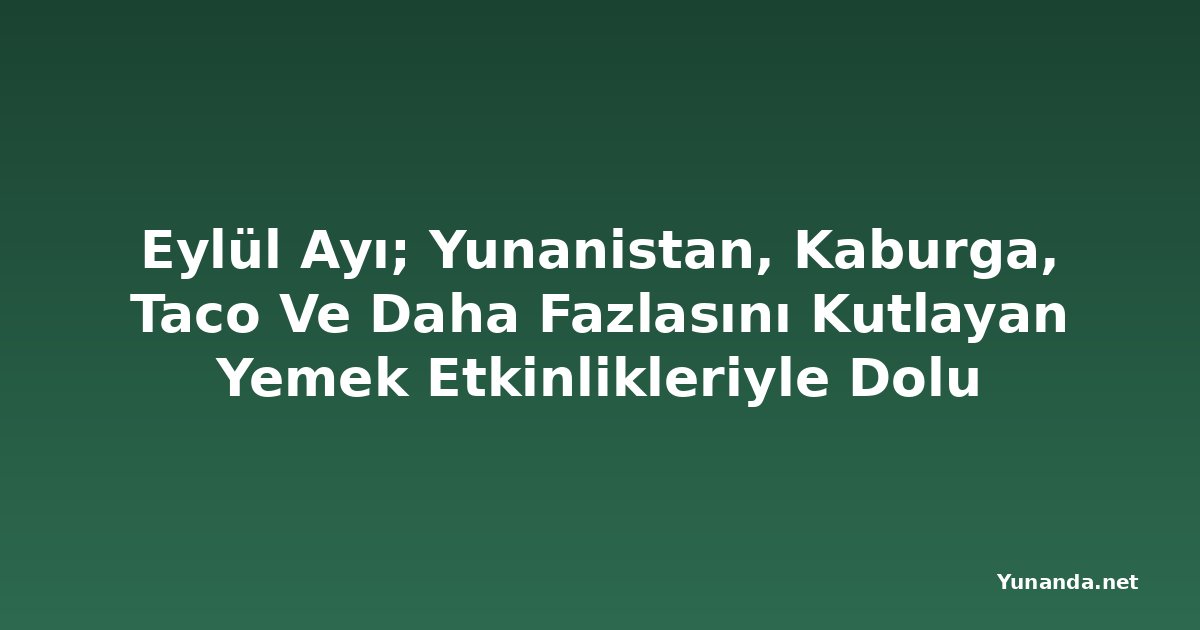 Eylül Ayı; Yunanistan, Kaburga, Taco Ve Daha Fazlasını Kutlayan Yemek Etkinlikleriyle Dolu