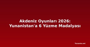 Akdeniz Oyunları 2026: Yunanistan'a 6 Yüzme Madalyası