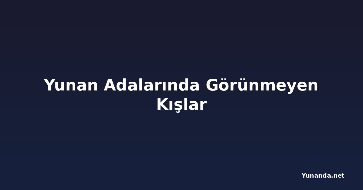 Yunan Adalarında Görünmeyen Kışlar