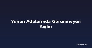 Yunan Adalarında Görünmeyen Kışlar