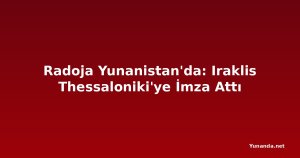 Radoja Yunanistan'da: Iraklis Thessaloniki'ye İmza Attı