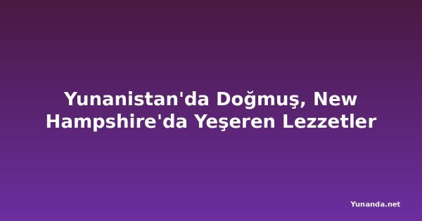 Yunanistan'da Doğmuş, New Hampshire'da Yeşeren Lezzetler