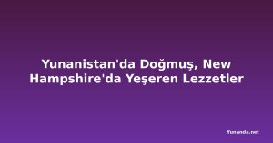 Yunanistan'da Doğmuş, New Hampshire'da Yeşeren Lezzetler