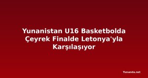 Yunanistan U16 Basketbolda Çeyrek Finalde Letonya'yla Karşılaşıyor