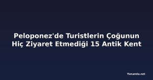 Peloponez'de Turistlerin Çoğunun Hiç Ziyaret Etmediği 15 Antik Kent