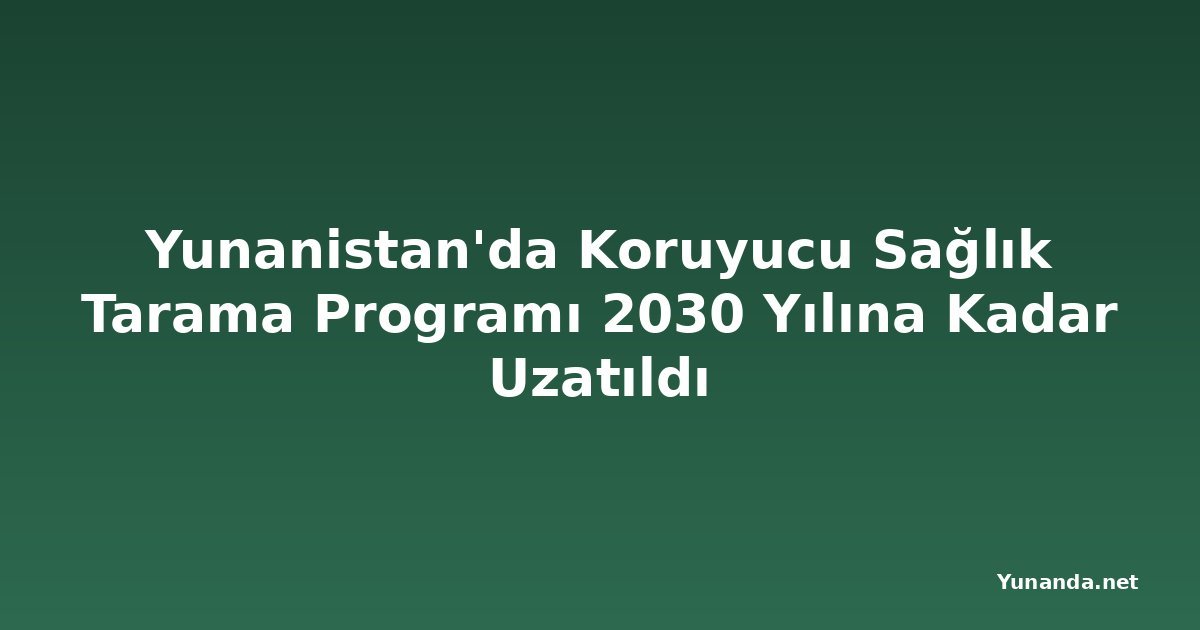 Yunanistan'da Koruyucu Sağlık Tarama Programı 2030 Yılına Kadar Uzatıldı