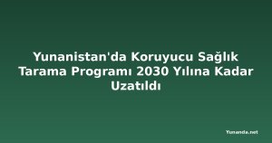 Yunanistan'da Koruyucu Sağlık Tarama Programı 2030 Yılına Kadar Uzatıldı