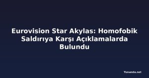 Eurovision Star Akylas: Homofobik Saldırıya Karşı Açıklamalarda Bulundu