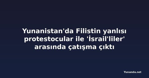 Yunanistan'da Filistin yanlısı protestocular ile 'İsrail'liler' arasında çatışma çıktı