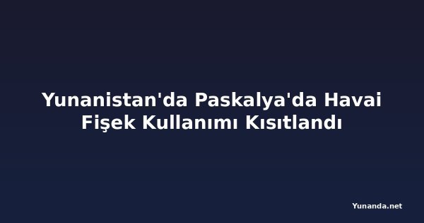Yunanistan'da Paskalya'da Havai Fişek Kullanımı Kısıtlandı