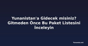 Yunanistan'a Gidecek misiniz? Gitmeden Önce Bu Paket Listesini İnceleyin