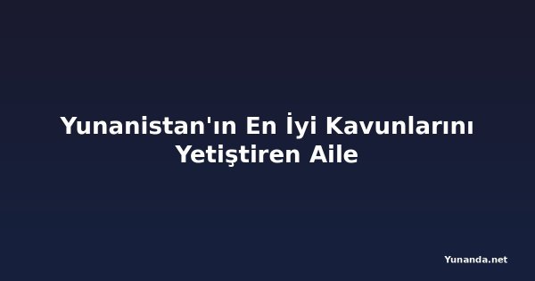 Yunanistan'ın En İyi Kavunlarını Yetiştiren Aile