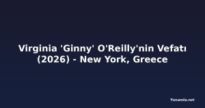 Virginia 'Ginny' O'Reilly'nin Vefatı (2026) - New York, Greece