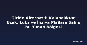 Girit'e Alternatif: Kalabalıktan Uzak, Lüks ve İnziva Plajlara Sahip Bu Yunan Bölgesi