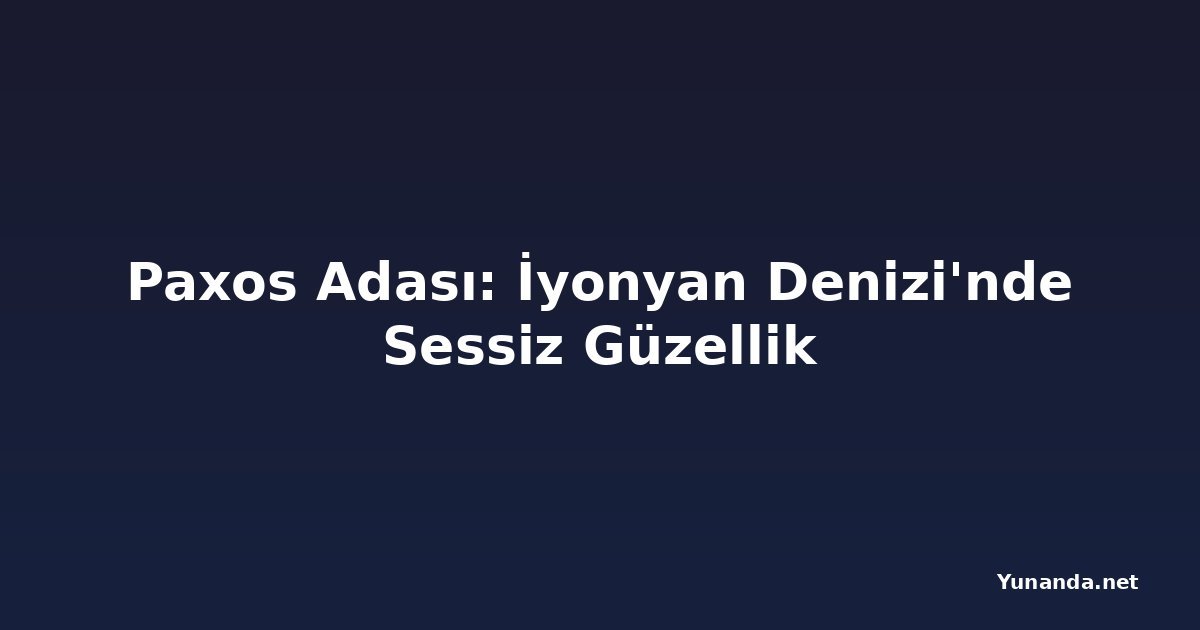Paxos Adası: İyonyan Denizi'nde Sessiz Güzellik