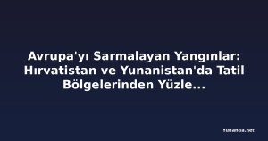 Avrupa'yı Sarmalayan Yangınlar: Hırvatistan ve Yunanistan'da Tatil Bölgelerinden Yüzlerce Kişi Tahliye Edildi