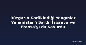 Rüzgarın Körüklediği Yangınlar Yunanistan'ı Sardı, İspanya ve Fransa'yı da Kavurdu