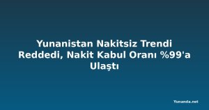 Yunanistan Nakitsiz Trendi Reddedi, Nakit Kabul Oranı %99'a Ulaştı
